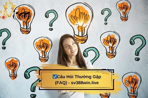Câu Hỏi Thường Gặp (FAQ) - sv388win.live